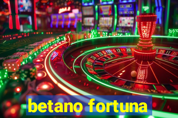 betano fortuna