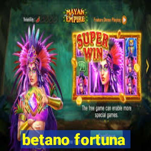 betano fortuna