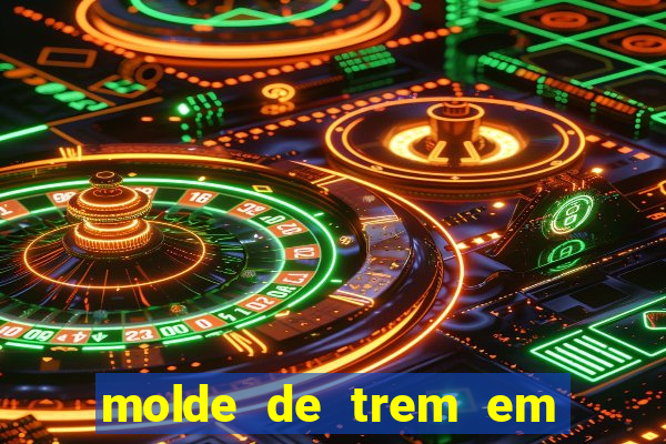 molde de trem em eva para imprimir