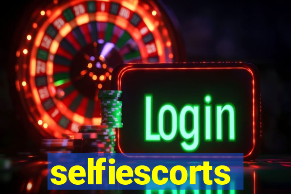 selfiescorts