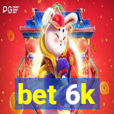 bet 6k