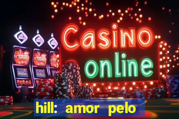 hill: amor pelo jogo online