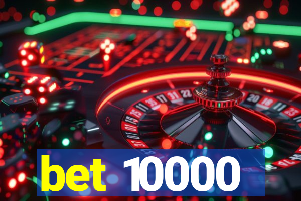 bet 10000