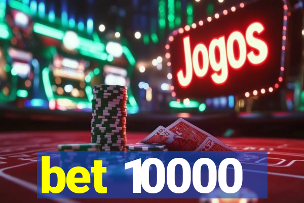 bet 10000
