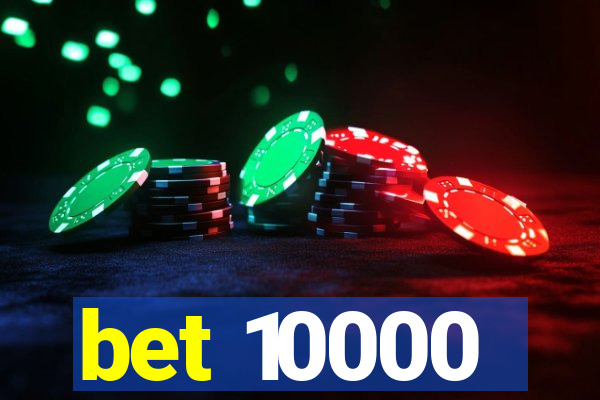 bet 10000
