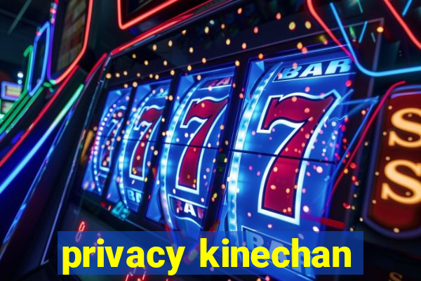 privacy kinechan