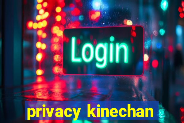 privacy kinechan