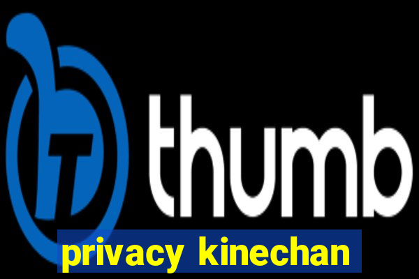 privacy kinechan