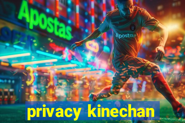 privacy kinechan
