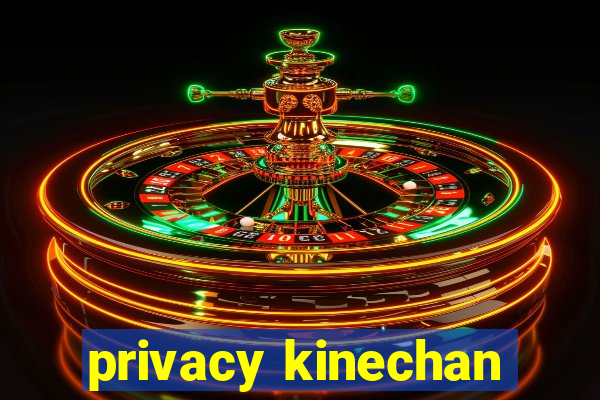 privacy kinechan