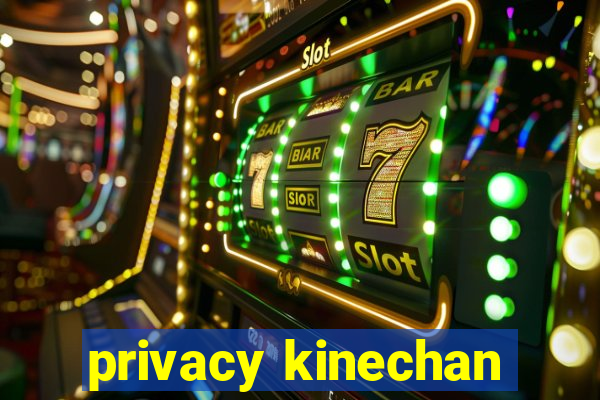 privacy kinechan
