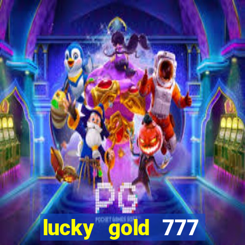 lucky gold 777 paga mesmo