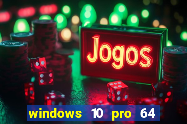 windows 10 pro 64 bits iso