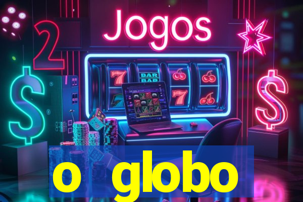 o globo absolutamente tudo sobre