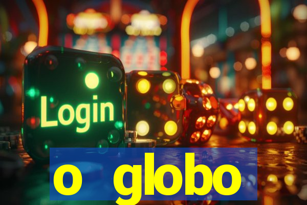o globo absolutamente tudo sobre