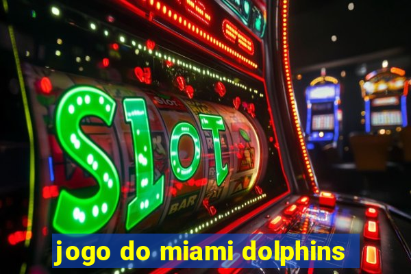 jogo do miami dolphins
