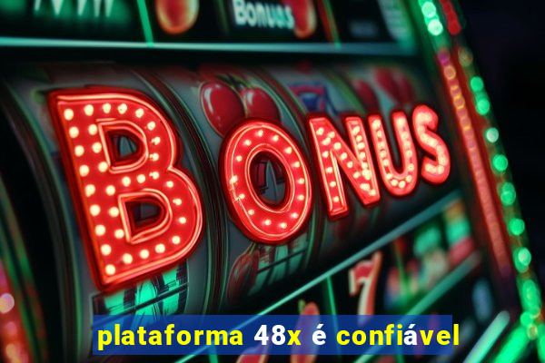 plataforma 48x é confiável