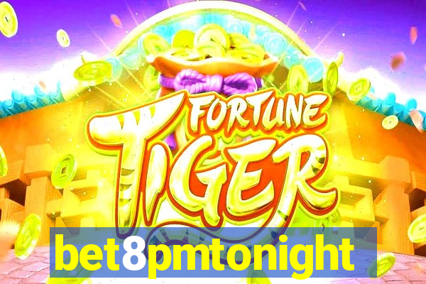 bet8pmtonight