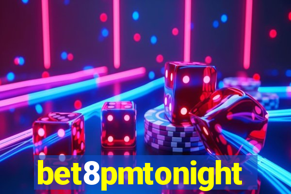 bet8pmtonight