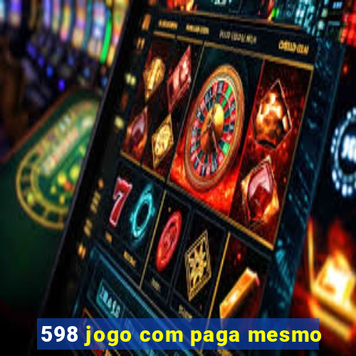 598 jogo com paga mesmo