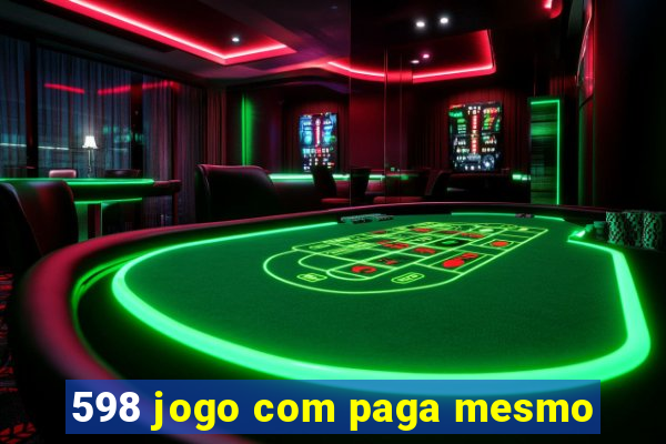 598 jogo com paga mesmo