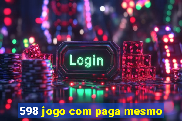 598 jogo com paga mesmo