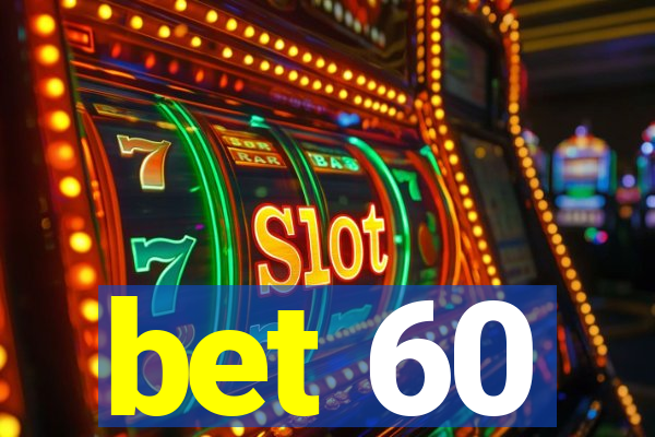 bet 60