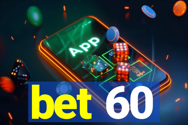bet 60
