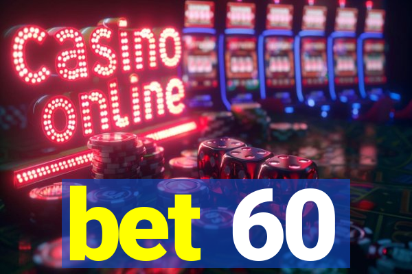 bet 60