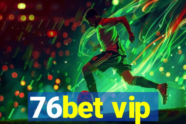 76bet vip