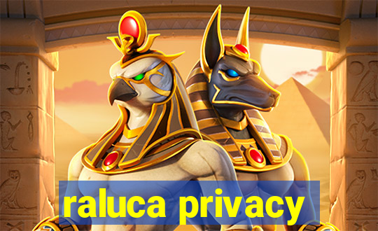 raluca privacy