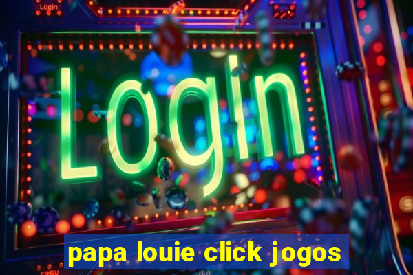 papa louie click jogos