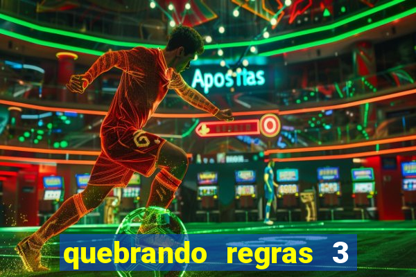 quebrando regras 3 filme completo dublado mega filmes