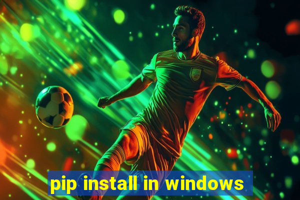pip install in windows