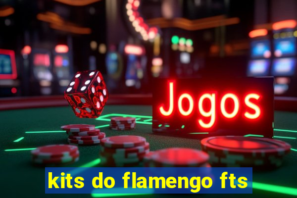 kits do flamengo fts