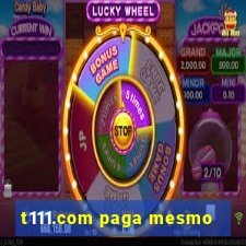 t111.com paga mesmo