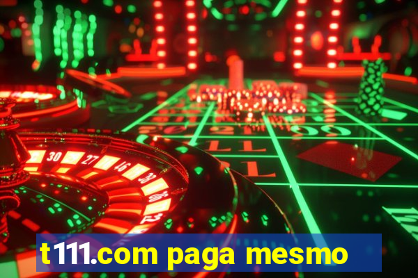 t111.com paga mesmo