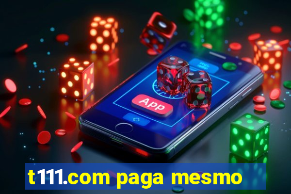t111.com paga mesmo