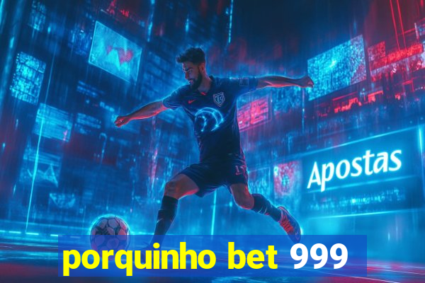 porquinho bet 999