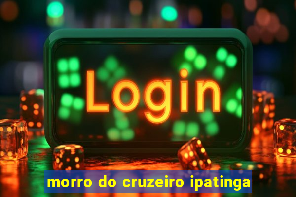 morro do cruzeiro ipatinga