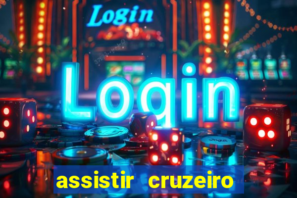 assistir cruzeiro ao vivo hd