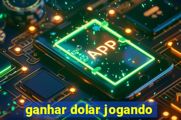 ganhar dolar jogando