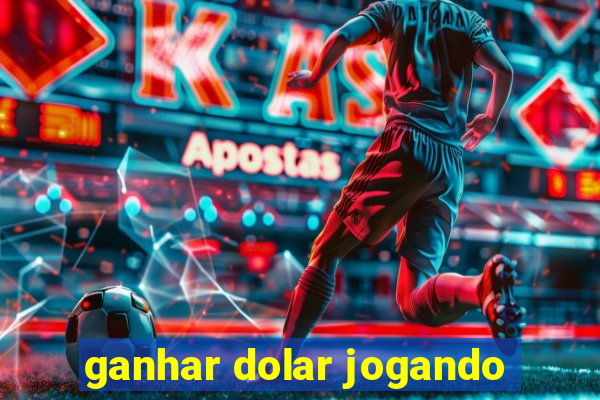 ganhar dolar jogando