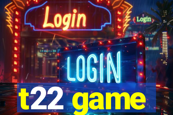 t22 game