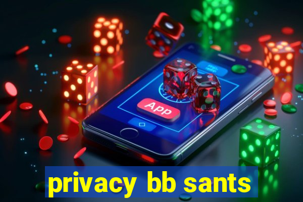 privacy bb sants