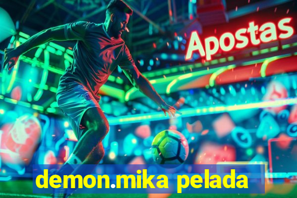 demon.mika pelada