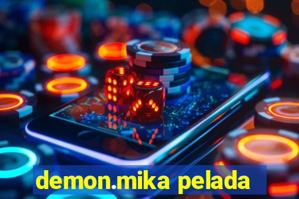 demon.mika pelada