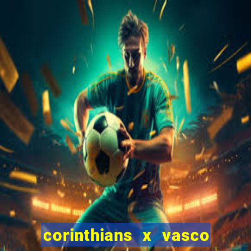 corinthians x vasco da gama ao vivo futemax