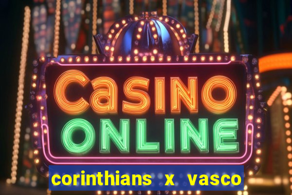 corinthians x vasco da gama ao vivo futemax