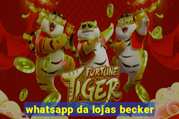 whatsapp da lojas becker
